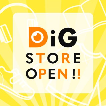 DiG STORE OPEN!!